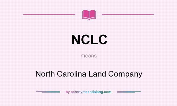 What does NCLC mean? It stands for North Carolina Land Company
