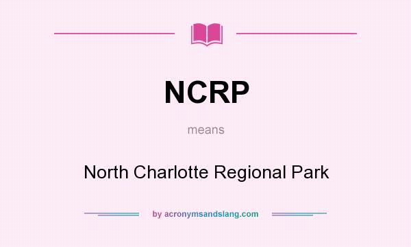 What does NCRP mean? It stands for North Charlotte Regional Park