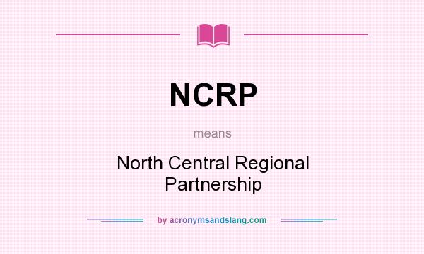 What does NCRP mean? It stands for North Central Regional Partnership