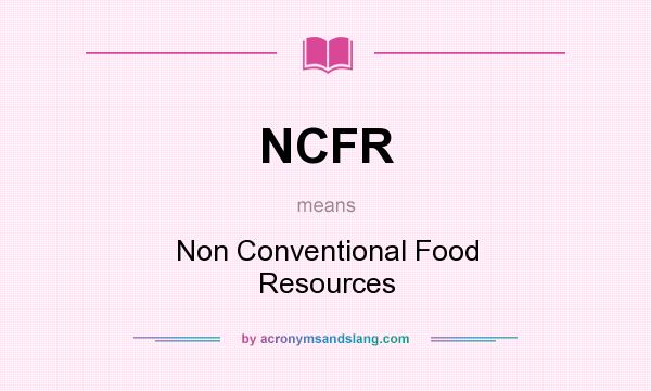 What does NCFR mean? It stands for Non Conventional Food Resources
