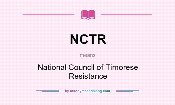 What does NCTR mean? It stands for National Council of Timorese Resistance
