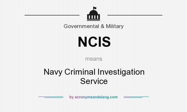 What does NCIS mean? It stands for Navy Criminal Investigation Service