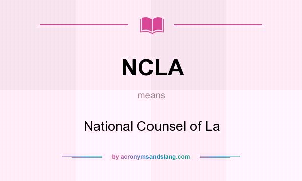 What does NCLA mean? It stands for National Counsel of La