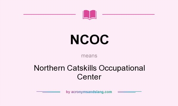 What does NCOC mean? It stands for Northern Catskills Occupational Center
