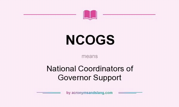 What does NCOGS mean? It stands for National Coordinators of Governor Support