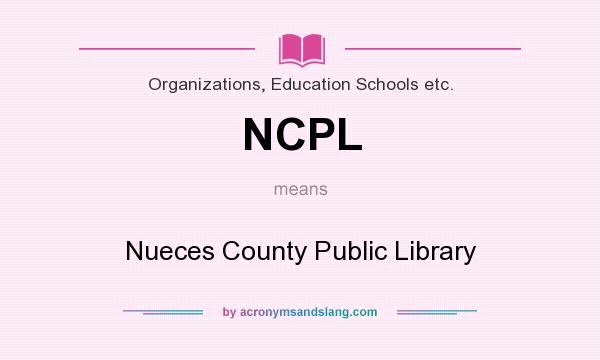 What does NCPL mean? It stands for Nueces County Public Library