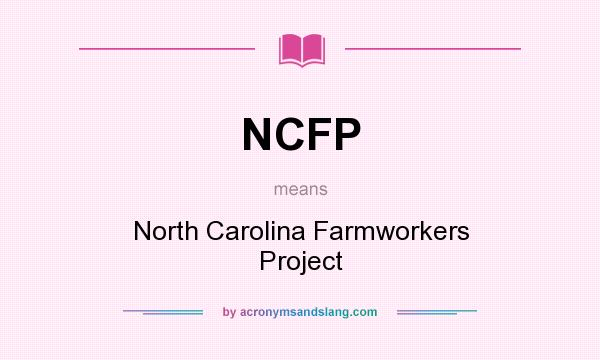 What does NCFP mean? It stands for North Carolina Farmworkers Project