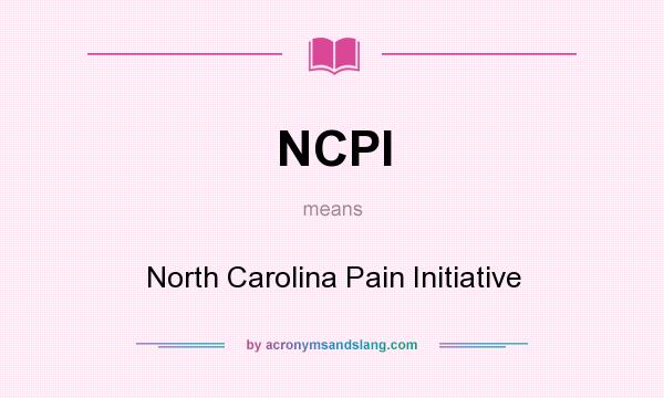 What does NCPI mean? It stands for North Carolina Pain Initiative