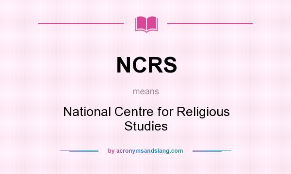 What does NCRS mean? It stands for National Centre for Religious Studies