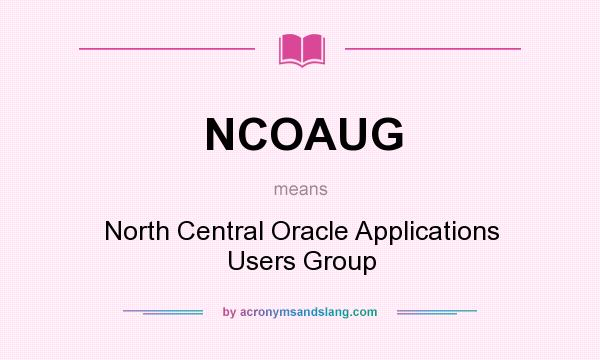 What does NCOAUG mean? It stands for North Central Oracle Applications Users Group
