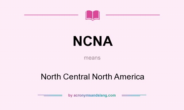 What does NCNA mean? It stands for North Central North America
