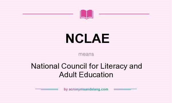 What does NCLAE mean? It stands for National Council for Literacy and Adult Education