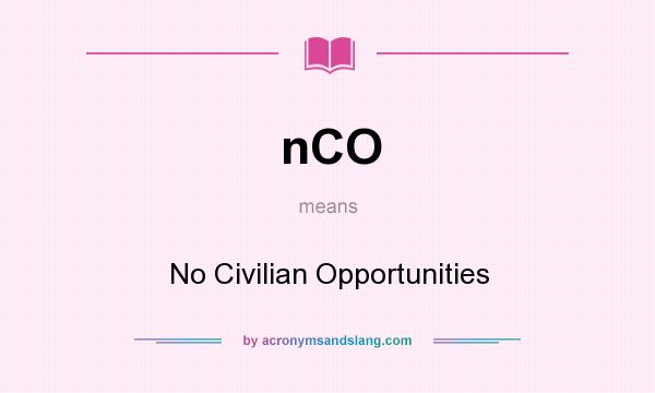 What does nCO mean? It stands for No Civilian Opportunities