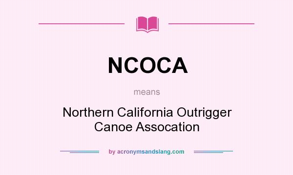 What does NCOCA mean? It stands for Northern California Outrigger Canoe Assocation