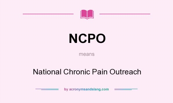 What does NCPO mean? It stands for National Chronic Pain Outreach