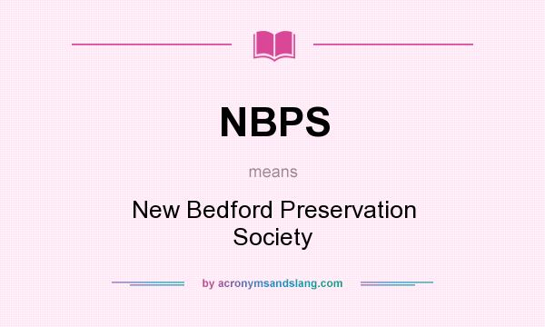 What does NBPS mean? It stands for New Bedford Preservation Society