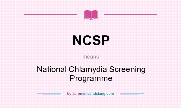What does NCSP mean? It stands for National Chlamydia Screening Programme