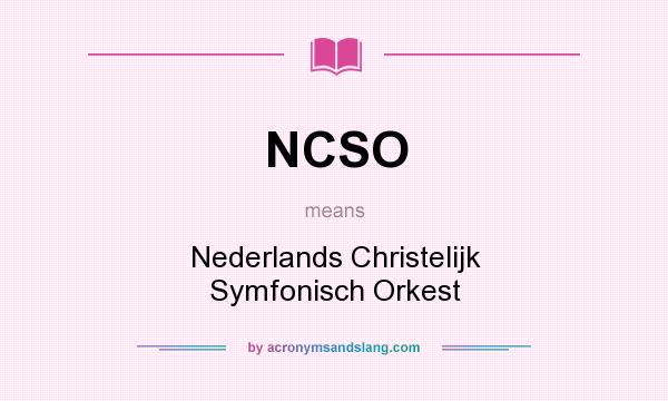 What does NCSO mean? It stands for Nederlands Christelijk Symfonisch Orkest