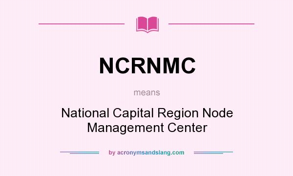 What does NCRNMC mean? It stands for National Capital Region Node Management Center