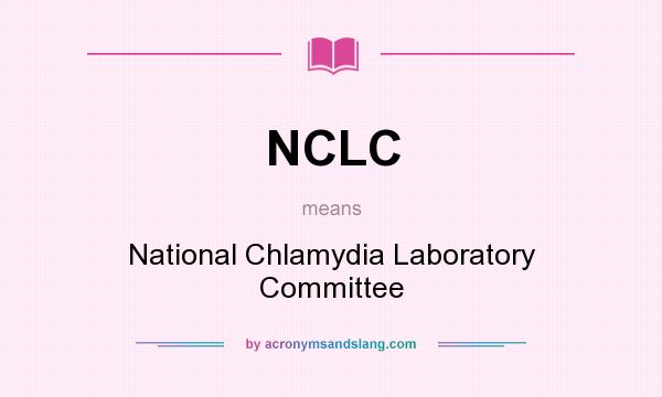 What does NCLC mean? It stands for National Chlamydia Laboratory Committee