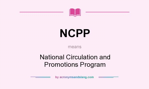What does NCPP mean? It stands for National Circulation and Promotions Program