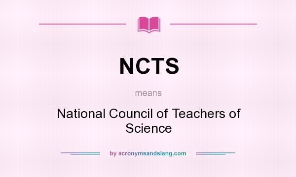 What does NCTS mean? It stands for National Council of Teachers of Science