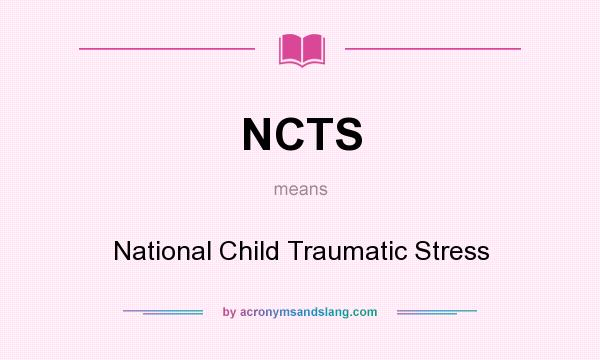 What does NCTS mean? It stands for National Child Traumatic Stress