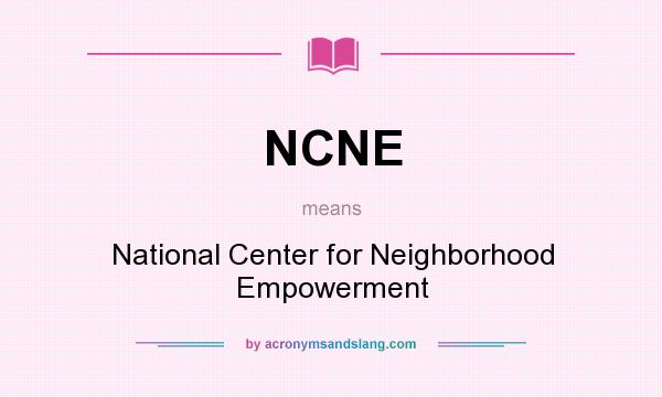What does NCNE mean? It stands for National Center for Neighborhood Empowerment