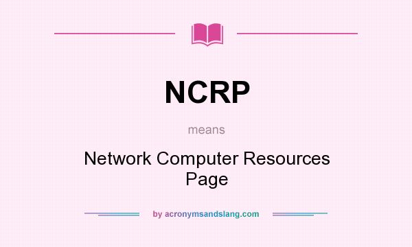What does NCRP mean? It stands for Network Computer Resources Page