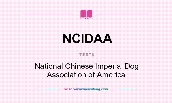 What does NCIDAA mean? It stands for National Chinese Imperial Dog Association of America
