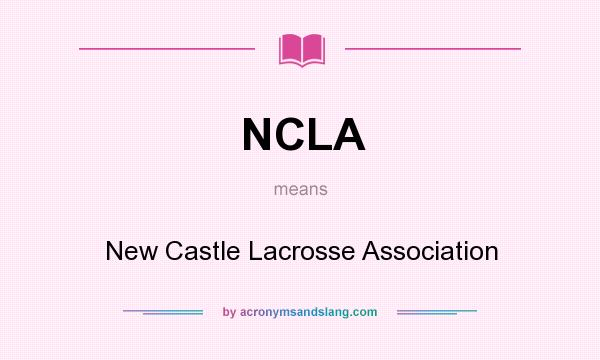 What does NCLA mean? It stands for New Castle Lacrosse Association