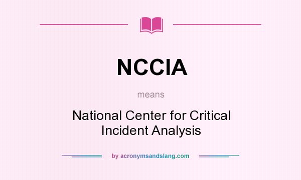 What does NCCIA mean? It stands for National Center for Critical Incident Analysis