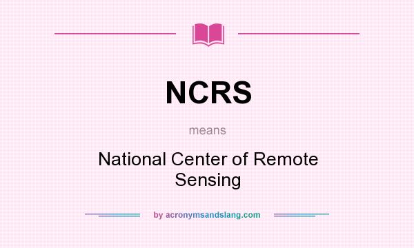 What does NCRS mean? It stands for National Center of Remote Sensing