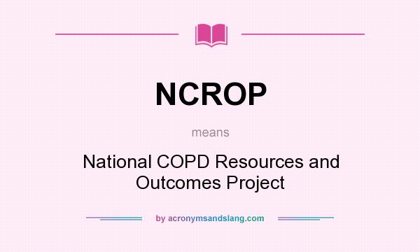 What does NCROP mean? It stands for National COPD Resources and Outcomes Project