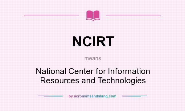 What does NCIRT mean? It stands for National Center for Information Resources and Technologies