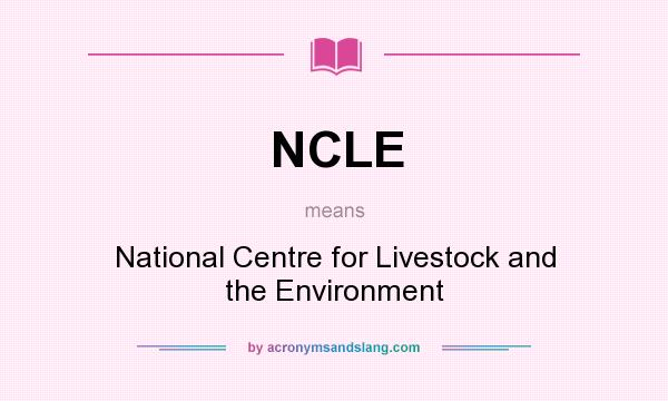 What does NCLE mean? It stands for National Centre for Livestock and the Environment