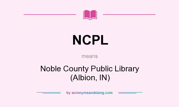 What does NCPL mean? It stands for Noble County Public Library (Albion, IN)