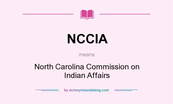 What does NCCIA mean? It stands for North Carolina Commission on Indian Affairs