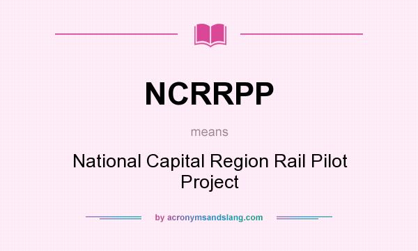 What does NCRRPP mean? It stands for National Capital Region Rail Pilot Project