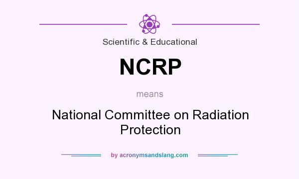 What does NCRP mean? It stands for National Committee on Radiation Protection