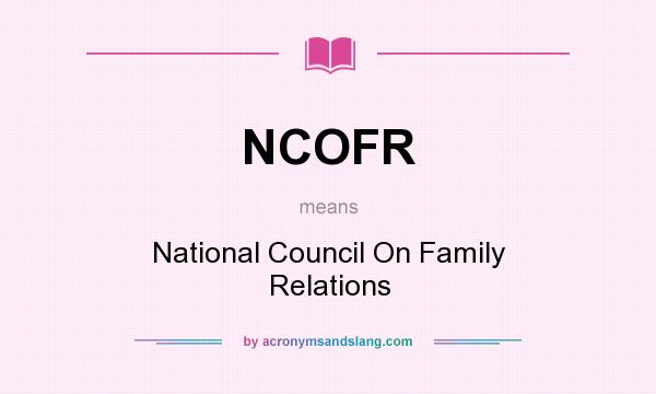 What does NCOFR mean? It stands for National Council On Family Relations