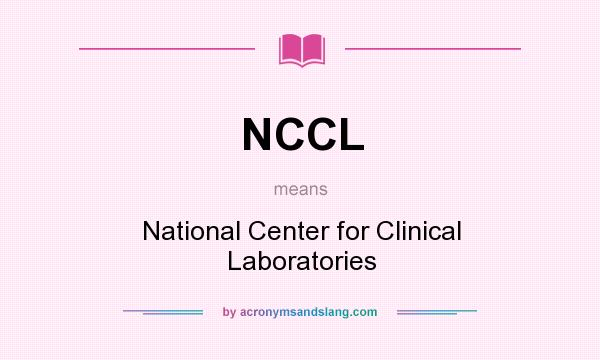What does NCCL mean? It stands for National Center for Clinical Laboratories