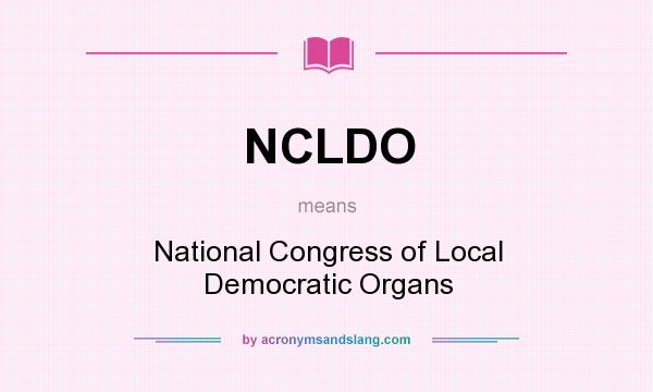 What does NCLDO mean? It stands for National Congress of Local Democratic Organs