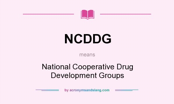 What does NCDDG mean? It stands for National Cooperative Drug Development Groups
