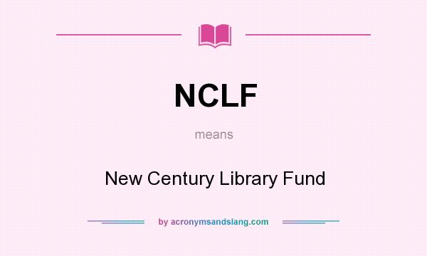What does NCLF mean? It stands for New Century Library Fund