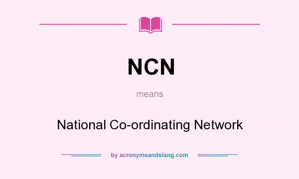 What does NCN mean? It stands for National Co-ordinating Network