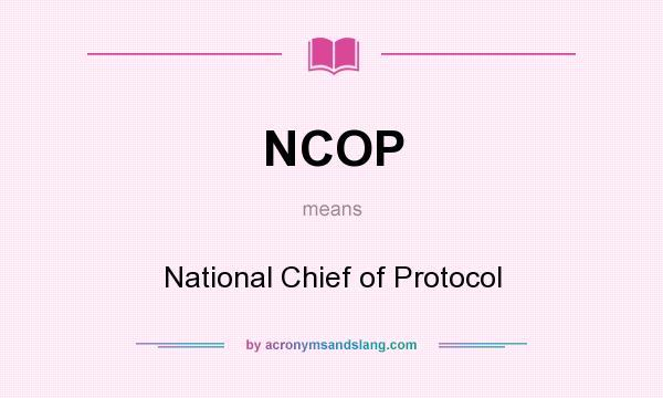 What does NCOP mean? It stands for National Chief of Protocol