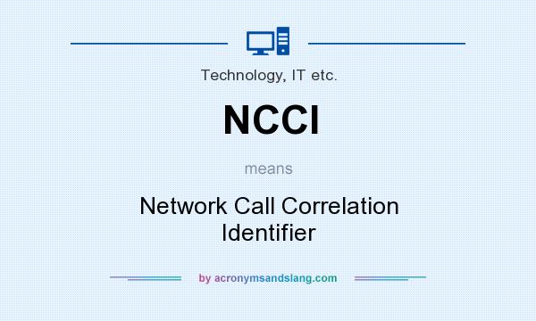 What does NCCI mean? It stands for Network Call Correlation Identifier