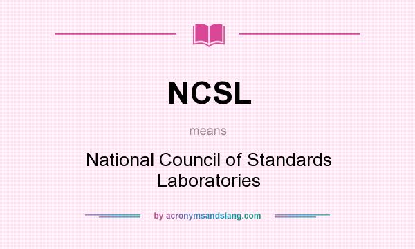 What does NCSL mean? It stands for National Council of Standards Laboratories