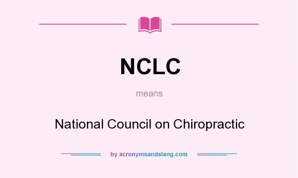 What does NCLC mean? It stands for National Council on Chiropractic